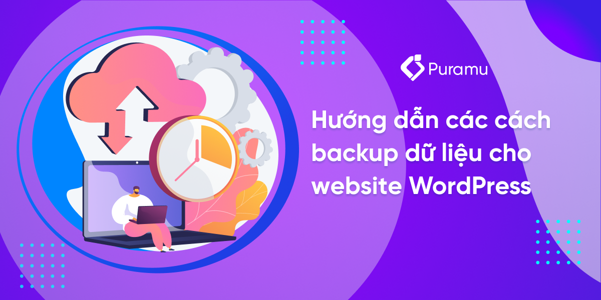 Hướng dẫn cách backup dữ liệu website WordPress chi tiết nhất!