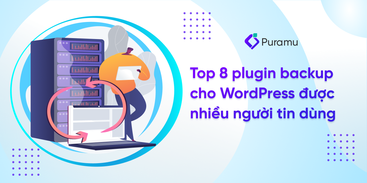 Top 8 plugin backup cho website WordPress